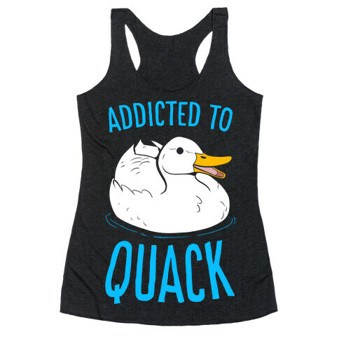 Addicted to Quack Racerback Tank Top