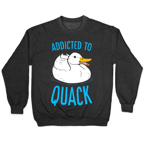 Addicted to Quack Pullover