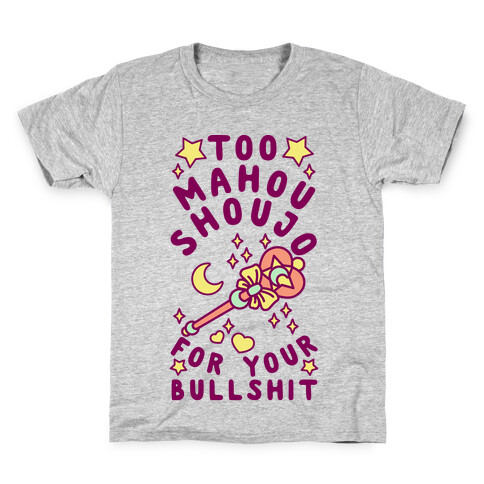 Too Mahou Shoujo For Your Bullshit Kids T-Shirt