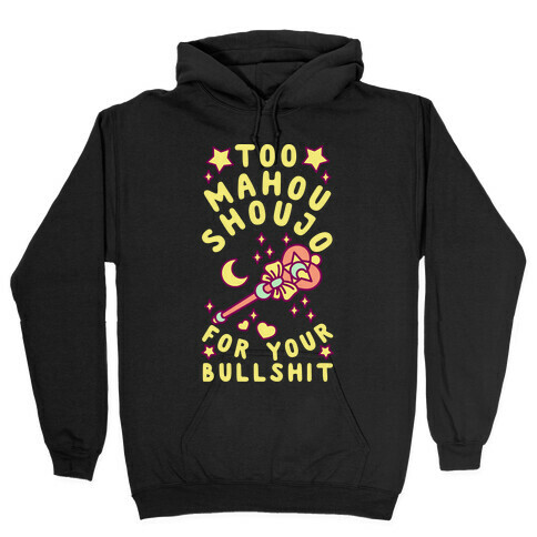 Too Mahou Shoujo For Your Bullshit Hooded Sweatshirt