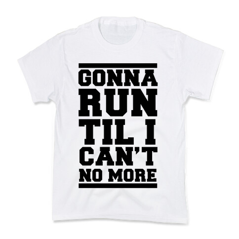 Gonna Run TIl I Can't No More Kids T-Shirt