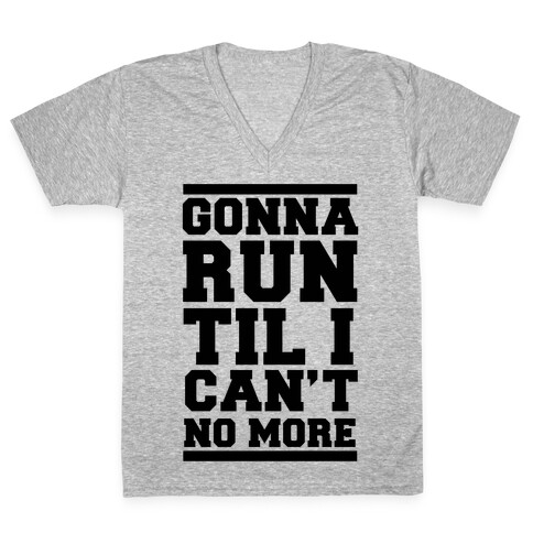 Gonna Run TIl I Can't No More V-Neck Tee Shirt