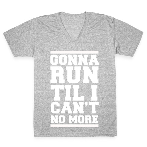 Gonna Run TIl I Can't No More V-Neck Tee Shirt