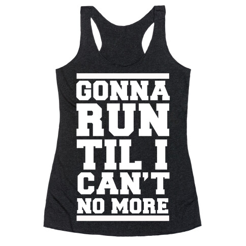 Gonna Run TIl I Can't No More Racerback Tank Top