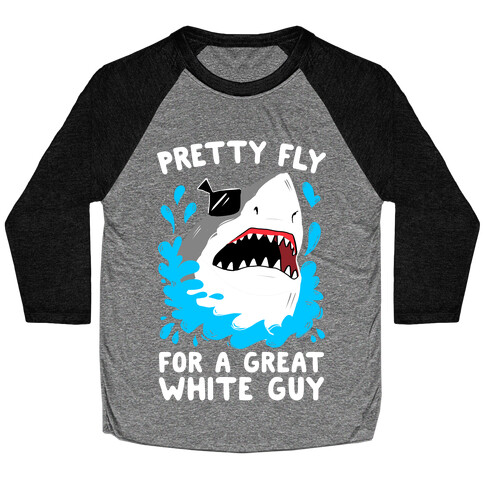 Pretty Fly For A Great White Guy Baseball Tee