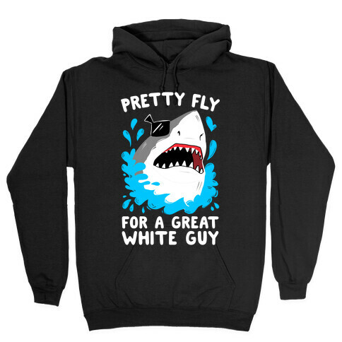 Pretty Fly For A Great White Guy Hooded Sweatshirt