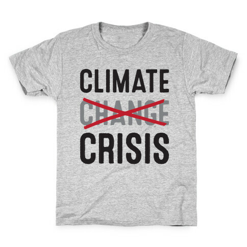 Climate Crisis Not Change Kids T-Shirt
