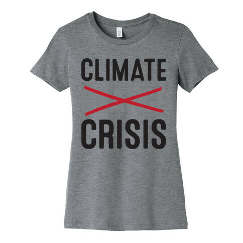 Climate Crisis Not Change Womens T-Shirt