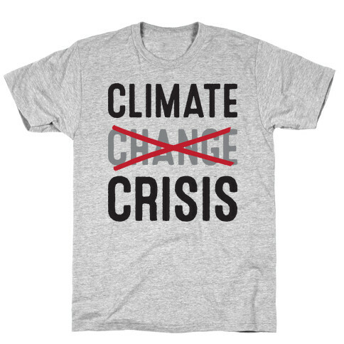 Climate Crisis Not Change T-Shirt