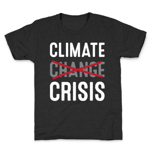 Climate Crisis Not Change Kids T-Shirt