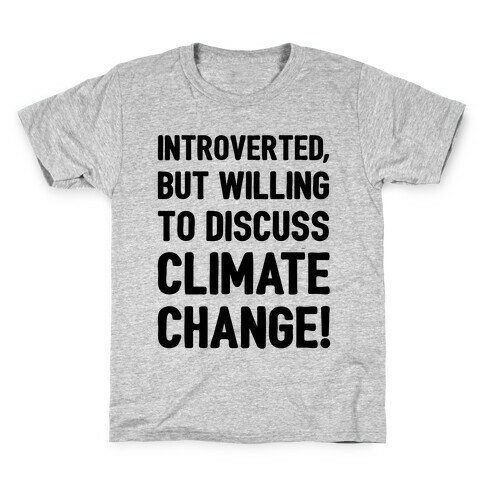 Introverted But Willing To Discuss Climate Change Kids T-Shirt