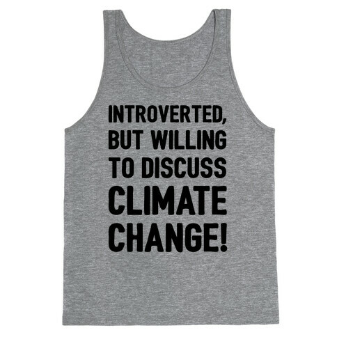 Introverted But Willing To Discuss Climate Change Tank Top