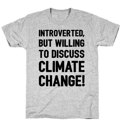 Introverted But Willing To Discuss Climate Change T-Shirt