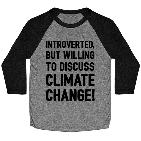 Introverted But Willing To Discuss Climate Change Baseball Tee