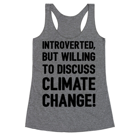 Introverted But Willing To Discuss Climate Change Racerback Tank Top