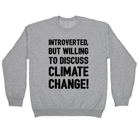 Introverted But Willing To Discuss Climate Change Pullover