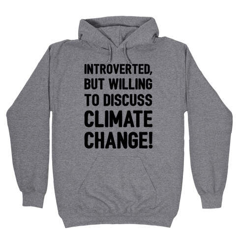 Introverted But Willing To Discuss Climate Change Hooded Sweatshirt