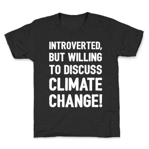 Introverted But Willing To Discuss Climate Change White Print Kids T-Shirt