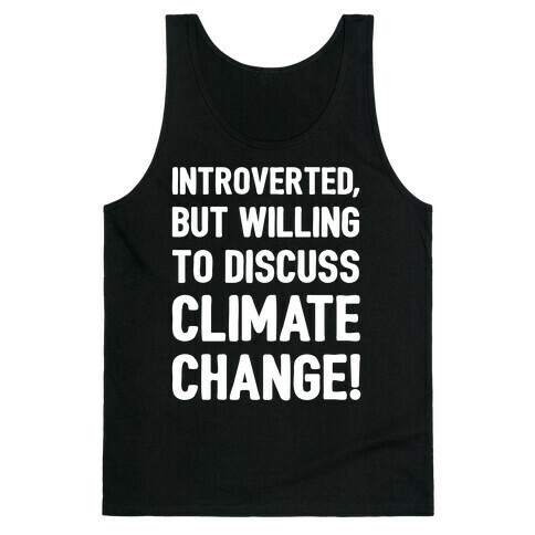 Introverted But Willing To Discuss Climate Change White Print Tank Top