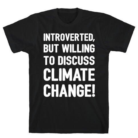 Introverted But Willing To Discuss Climate Change White Print T-Shirt