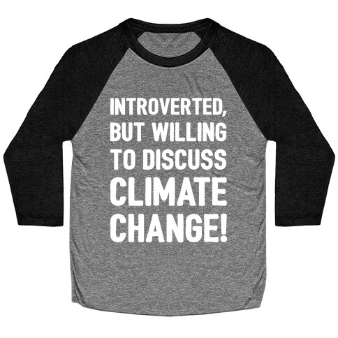 Introverted But Willing To Discuss Climate Change White Print Baseball Tee