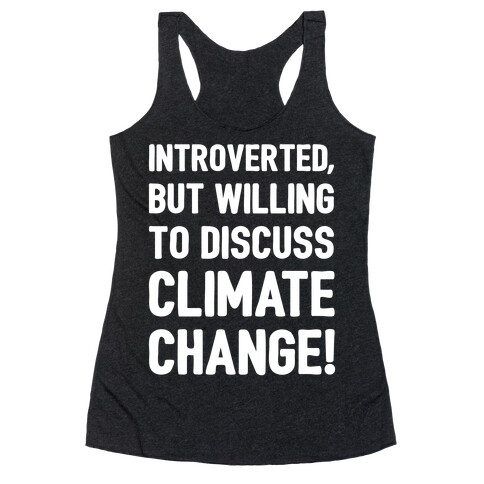 Introverted But Willing To Discuss Climate Change White Print Racerback Tank Top