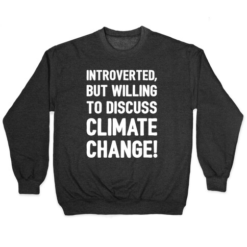 Introverted But Willing To Discuss Climate Change White Print Pullover
