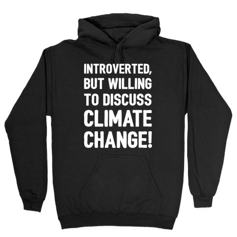 Introverted But Willing To Discuss Climate Change White Print Hooded Sweatshirt