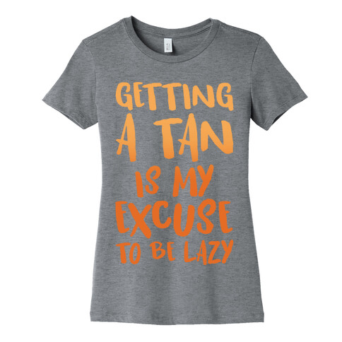 Getting A Tan Is My Excuse To Be Lazy Womens T-Shirt