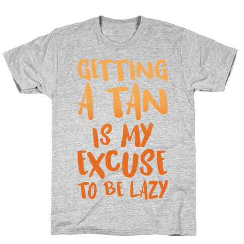 Getting A Tan Is My Excuse To Be Lazy T-Shirt