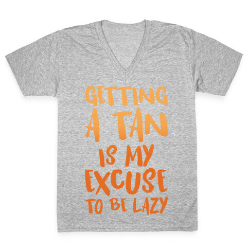 Getting A Tan Is My Excuse To Be Lazy V-Neck Tee Shirt