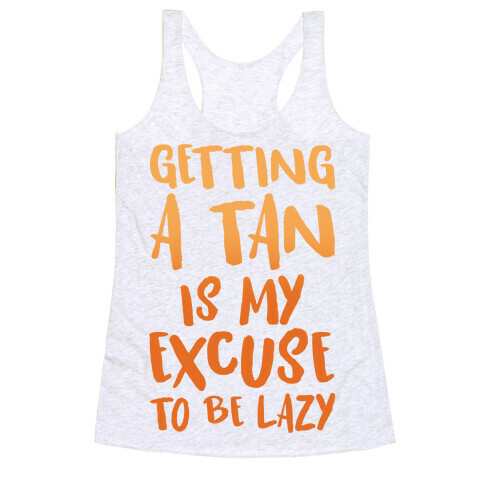 Getting A Tan Is My Excuse To Be Lazy Racerback Tank Top