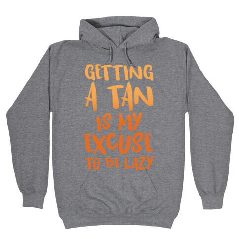 Getting A Tan Is My Excuse To Be Lazy Hooded Sweatshirt