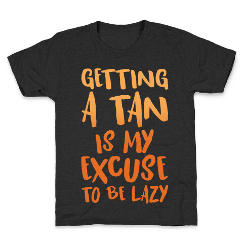 Getting A Tan Is My Excuse To Be Lazy White Print Kids T-Shirt