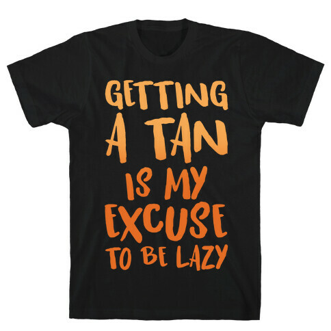 Getting A Tan Is My Excuse To Be Lazy White Print T-Shirt
