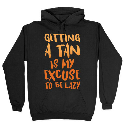 Getting A Tan Is My Excuse To Be Lazy White Print Hooded Sweatshirt