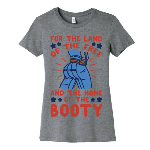 For The Land of The Free and The Home of The Booty Parody Womens T-Shirt