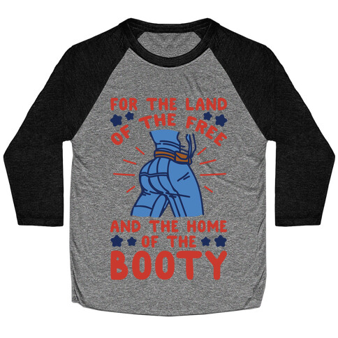 For The Land of The Free and The Home of The Booty Parody Baseball Tee