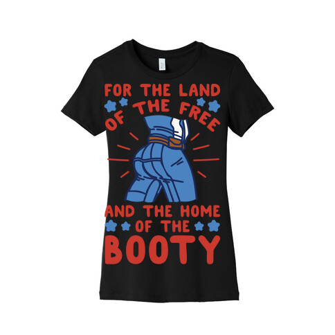 For The Land of The Free and The Home of The Booty Parody White Print Womens T-Shirt