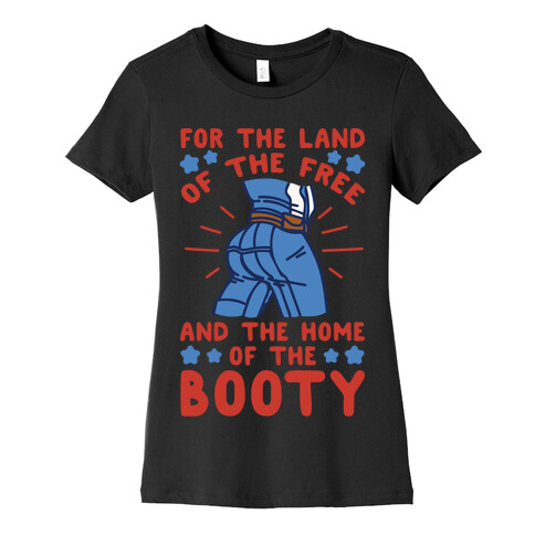 For The Land of The Free and The Home of The Booty Parody White Print Womens T-Shirt