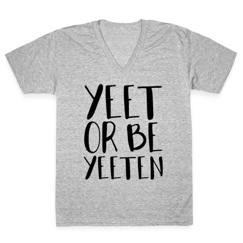 Yeet Or Be Yeeten V-Neck Tee Shirt