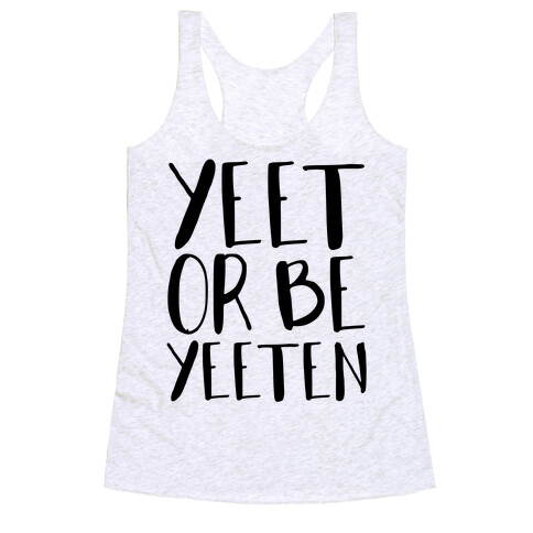 Yeet Or Be Yeeten Racerback Tank Top