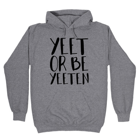 Yeet Or Be Yeeten Hooded Sweatshirt