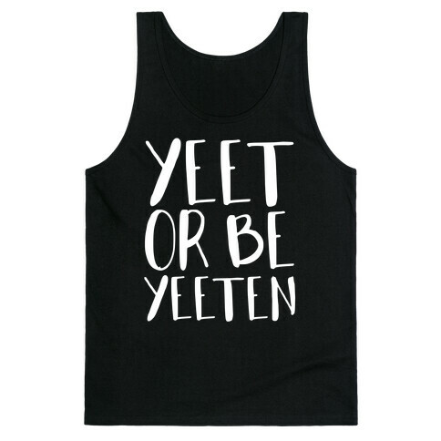 Yeet Or Be Yeeten Tank Top