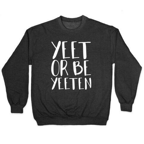 Yeet Or Be Yeeten Pullover