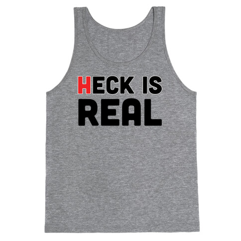 Heck is Real Tank Top
