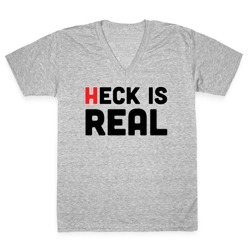 Heck is Real V-Neck Tee Shirt