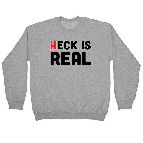Heck is Real Pullover
