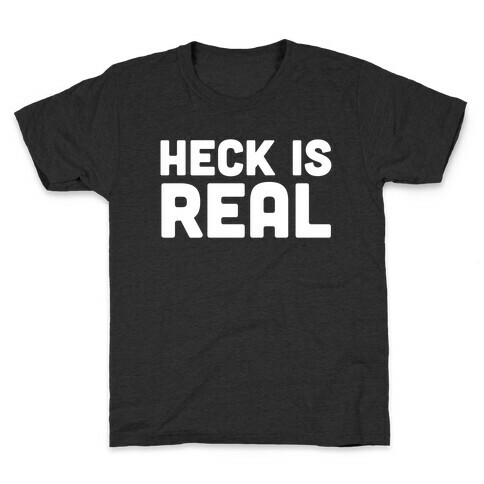 Heck is Real Kids T-Shirt