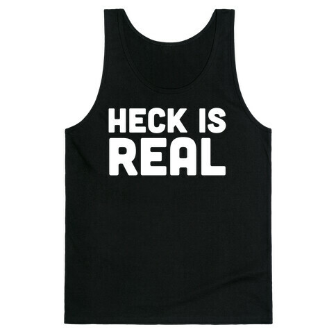 Heck is Real Tank Top